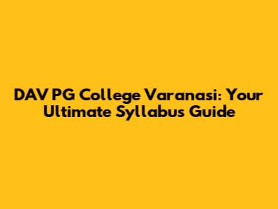 DAV PG College Varanasi: Your Ultimate Syllabus Guide