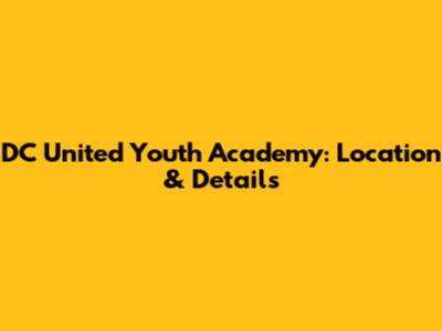 DC United Youth Academy: Location & Details