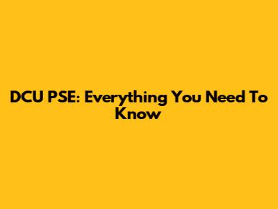 DCU PSE: Everything You Need To Know