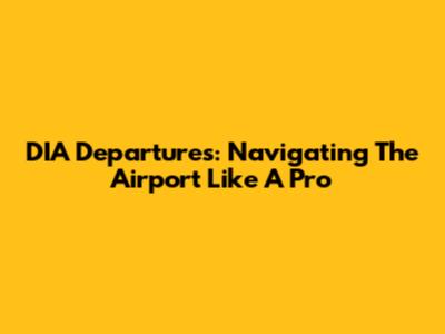DIA Departures: Navigating The Airport Like A Pro