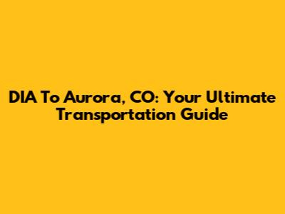 DIA To Aurora, CO: Your Ultimate Transportation Guide