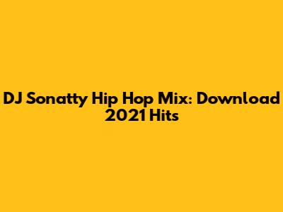 DJ Sonatty Hip Hop Mix: Download 2021 Hits