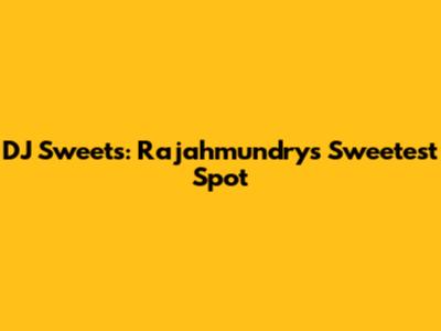 DJ Sweets: Rajahmundry's Sweetest Spot