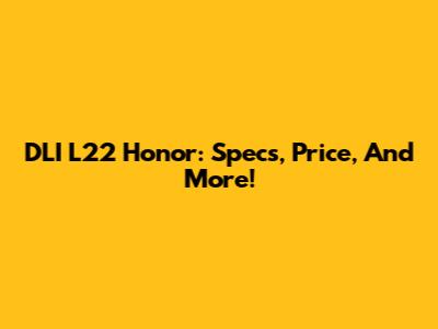 DLI L22 Honor: Specs, Price, And More!