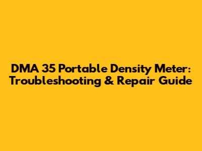 DMA 35 Portable Density Meter: Troubleshooting & Repair Guide