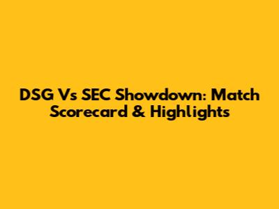 DSG Vs SEC Showdown: Match Scorecard & Highlights