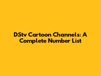 DStv Cartoon Channels: A Complete Number List
