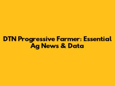 DTN Progressive Farmer: Essential Ag News & Data