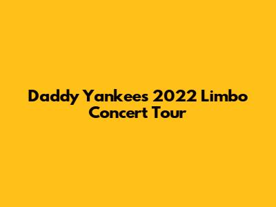Daddy Yankee's 2022 "Limbo" Concert Tour