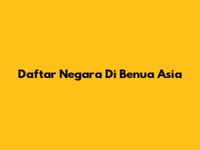 Daftar Negara Di Benua Asia