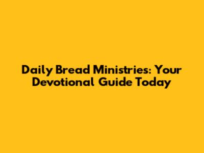 Daily Bread Ministries: Your Devotional Guide Today