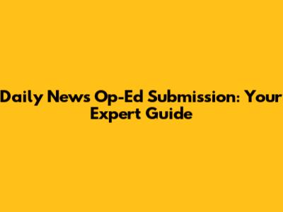 Daily News Op-Ed Submission: Your Expert Guide