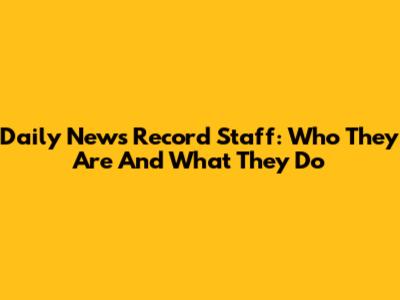 Daily News Record Staff: Who They Are And What They Do