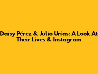 Daisy Pérez & Julio Urías: A Look At Their Lives & Instagram
