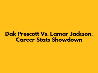 Dak Prescott Vs. Lamar Jackson: Career Stats Showdown