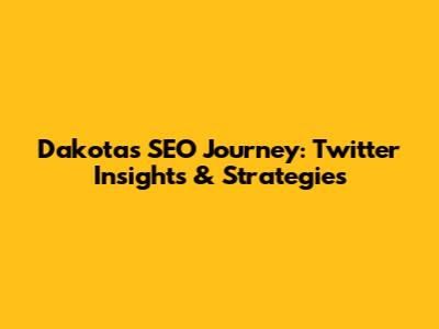 Dakota's SEO Journey: Twitter Insights & Strategies