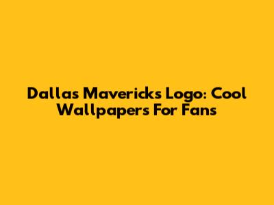 Dallas Mavericks Logo: Cool Wallpapers For Fans