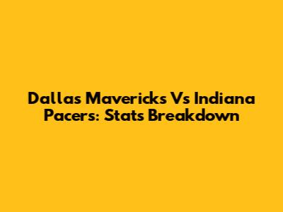 Dallas Mavericks Vs Indiana Pacers: Stats Breakdown