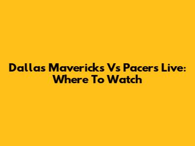Dallas Mavericks Vs Pacers Live: Where To Watch