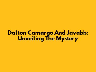 Dalton Camargo And Javabb: Unveiling The Mystery