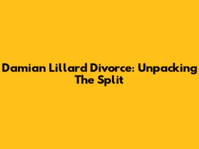 Damian Lillard Divorce: Unpacking The Split