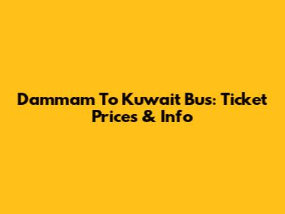 Dammam To Kuwait Bus: Ticket Prices & Info