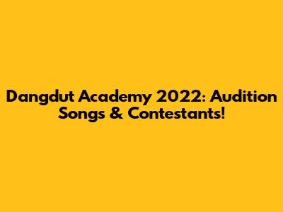 Dangdut Academy 2022: Audition Songs & Contestants!