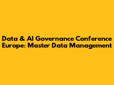 Data & AI Governance Conference Europe: Master Data Management