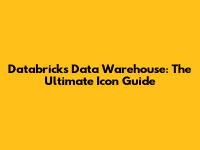 Databricks Data Warehouse: The Ultimate Icon Guide