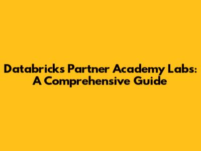 Databricks Partner Academy Labs: A Comprehensive Guide