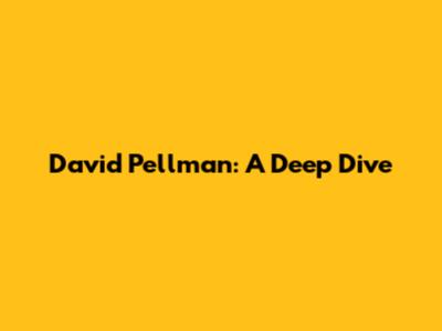 David Pellman: A Deep Dive