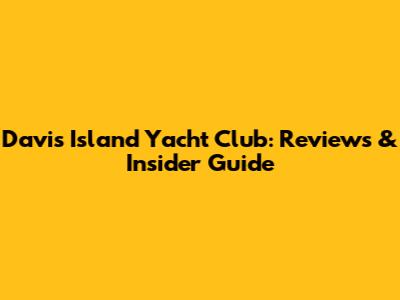 Davis Island Yacht Club: Reviews & Insider Guide