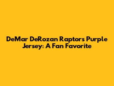 DeMar DeRozan Raptors Purple Jersey: A Fan Favorite