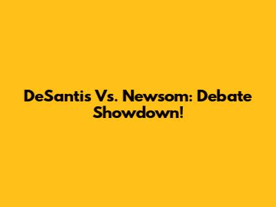 DeSantis Vs. Newsom: Debate Showdown!