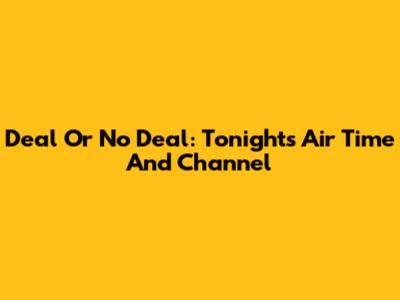 Deal Or No Deal: Tonight's Air Time And Channel