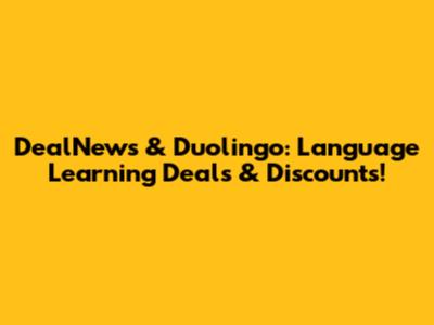 DealNews & Duolingo: Language Learning Deals & Discounts!