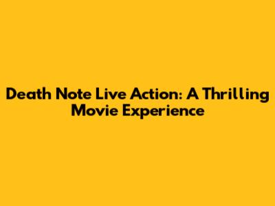 Death Note Live Action: A Thrilling Movie Experience