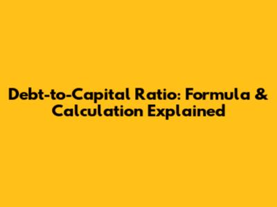 Debt-to-Capital Ratio: Formula & Calculation Explained