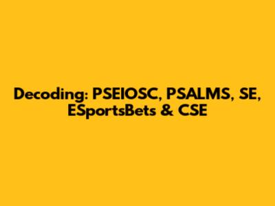 Decoding: PSEIOSC, PSALMS, SE, ESportsBets & CSE