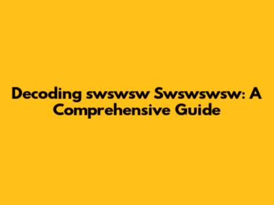Decoding 'swswsw Swswswsw': A Comprehensive Guide