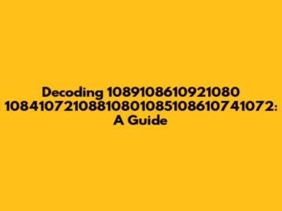 Decoding 1089108610921080 10841072108810801085108610741072: A Guide