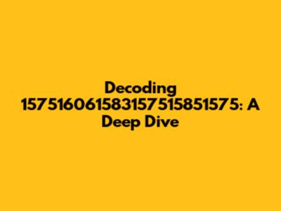 Decoding 157516061583157515851575: A Deep Dive