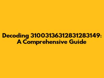 Decoding 31003136312831283149: A Comprehensive Guide