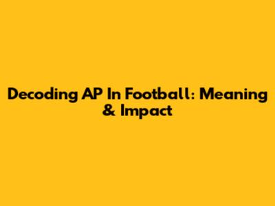 Decoding AP In Football: Meaning & Impact