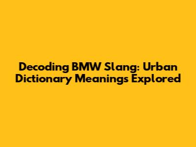 Decoding BMW Slang: Urban Dictionary Meanings Explored