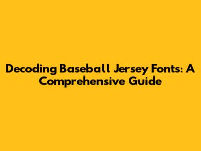 Decoding Baseball Jersey Fonts: A Comprehensive Guide