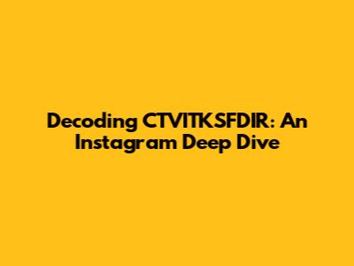 Decoding CTVITKSFDIR: An Instagram Deep Dive