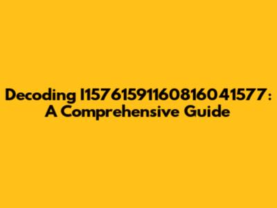 Decoding I15761591160816041577: A Comprehensive Guide