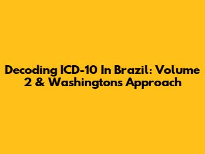 Decoding ICD-10 In Brazil: Volume 2 & Washington's Approach