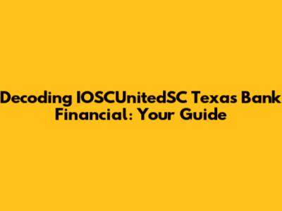 Decoding IOSCUnitedSC Texas Bank Financial: Your Guide